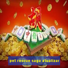 pet rescue saga atualizar